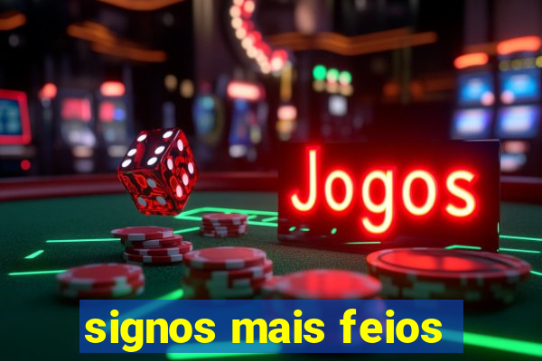 signos mais feios